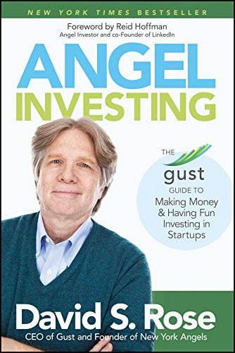 Angel Investing The Gust Guide to Making Money and Having Fun Investing in Startups by David S Rose